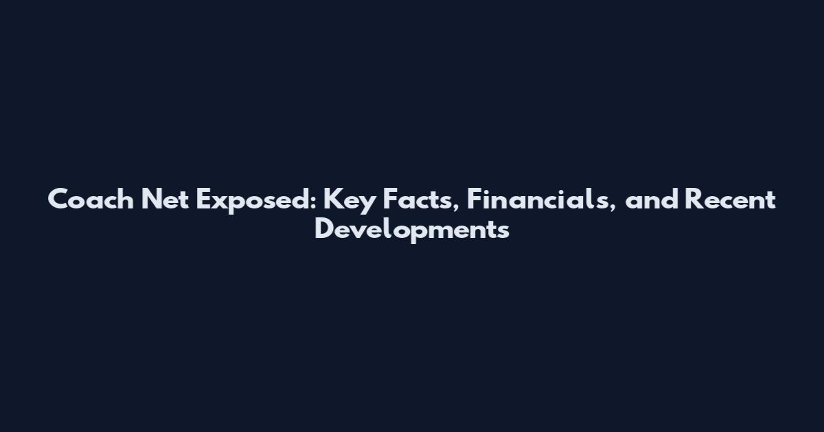 Coach Net Exposed: Key Facts, Financials, and Recent Developments