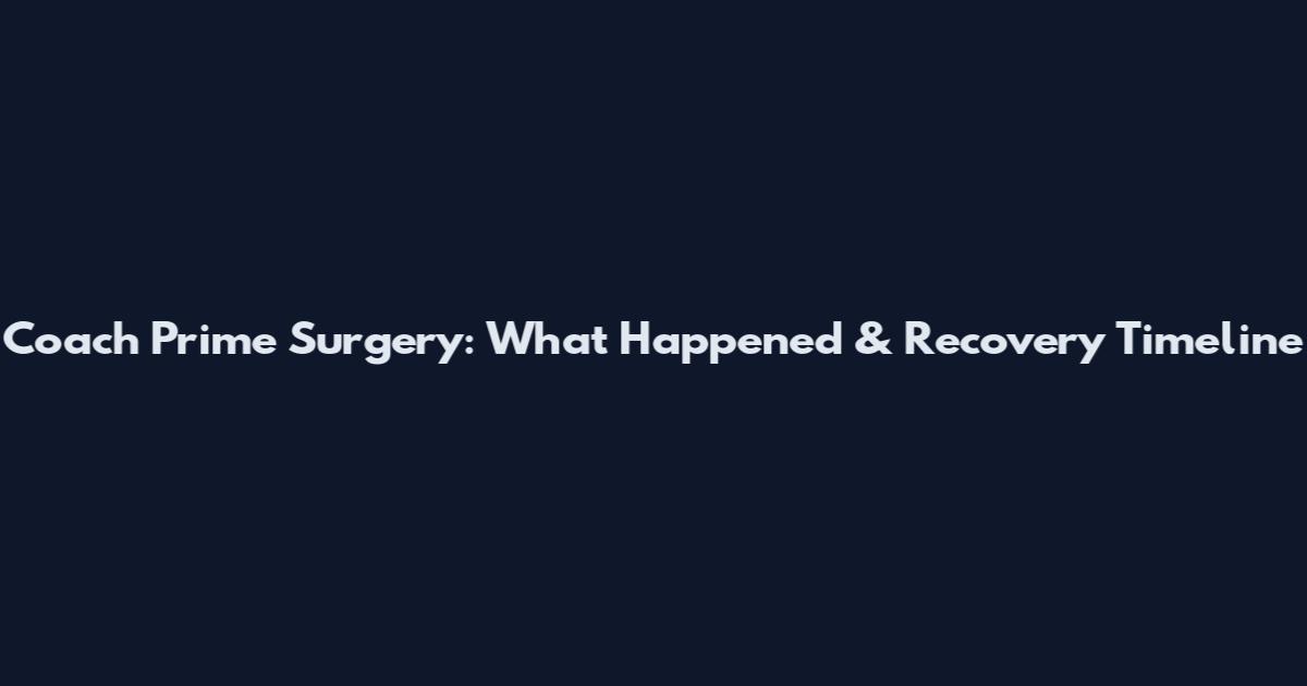Coach Prime Surgery: What Happened & Recovery Timeline