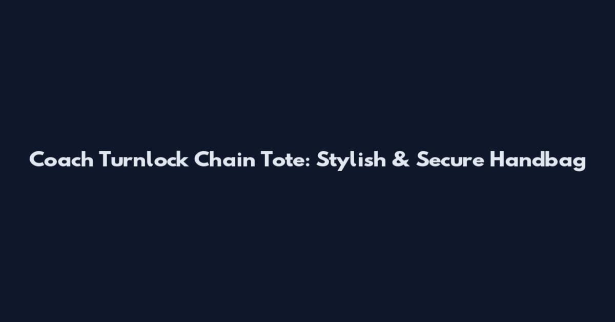 Coach Turnlock Chain Tote: Stylish & Secure Handbag