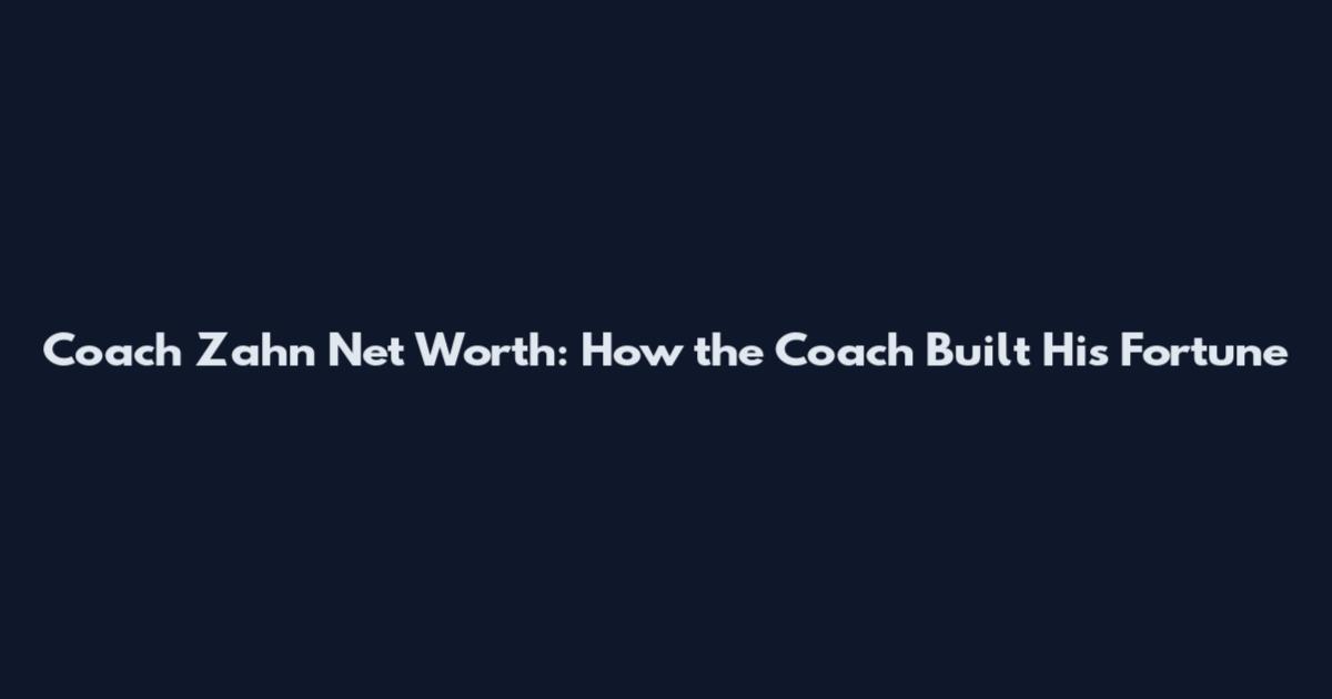 Coach Zahn Net Worth: How the Coach Built His Fortune