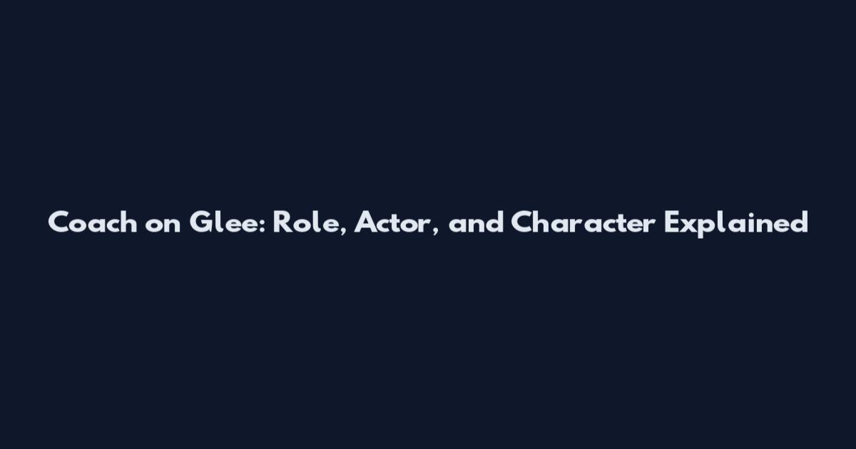 Coach on Glee: Role, Actor, and Character Explained