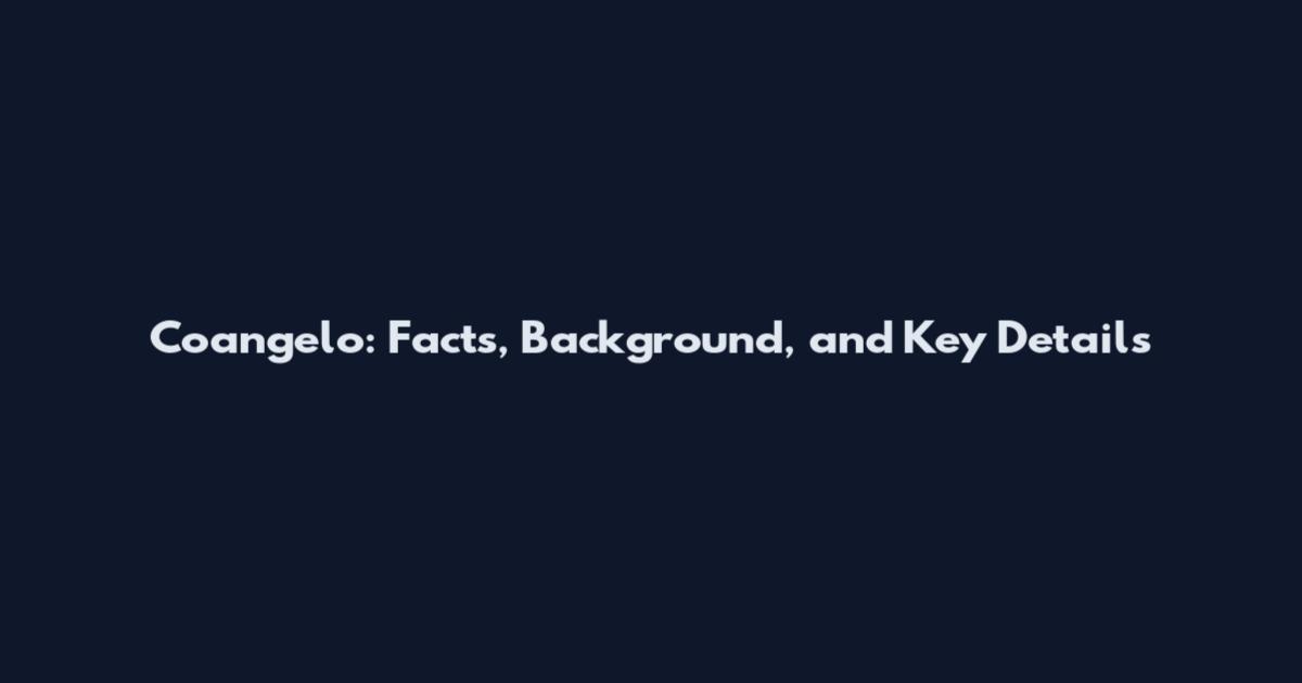 Coangelo: Facts, Background, and Key Details