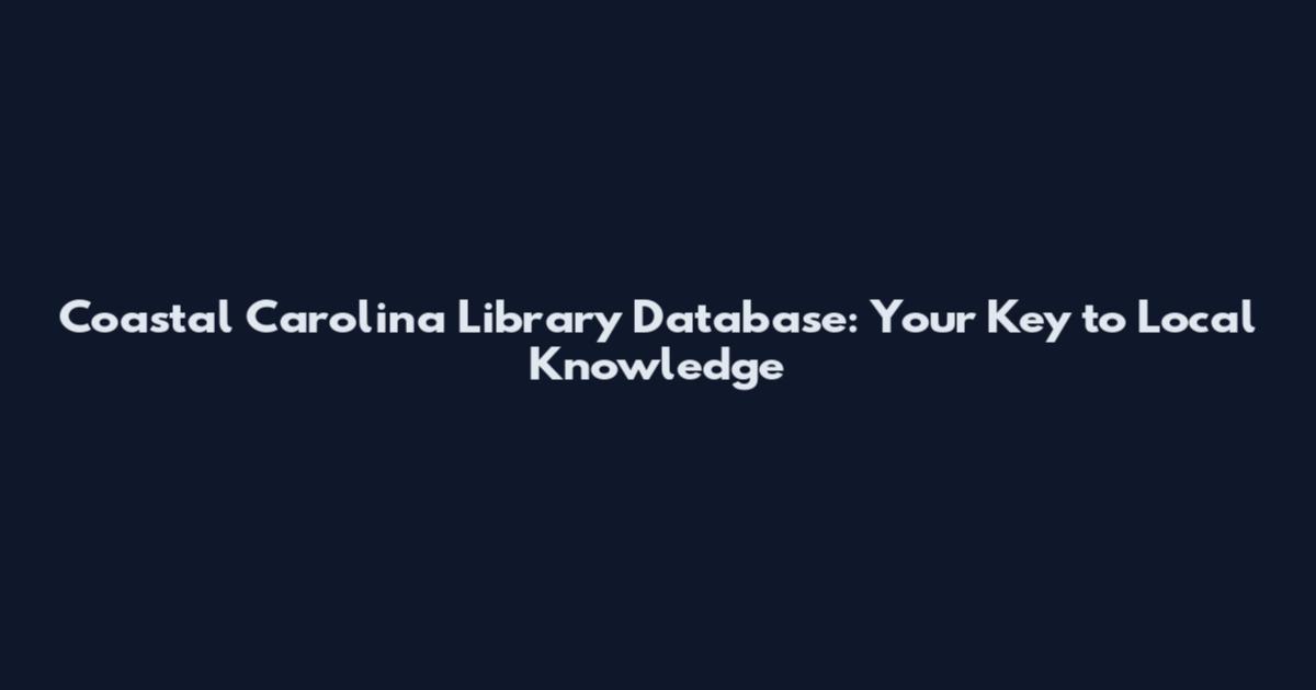 Coastal Carolina Library Database: Your Key to Local Knowledge