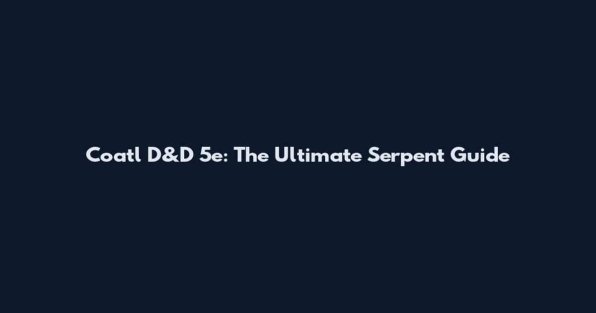 Coatl D&D 5e: The Ultimate Serpent Guide