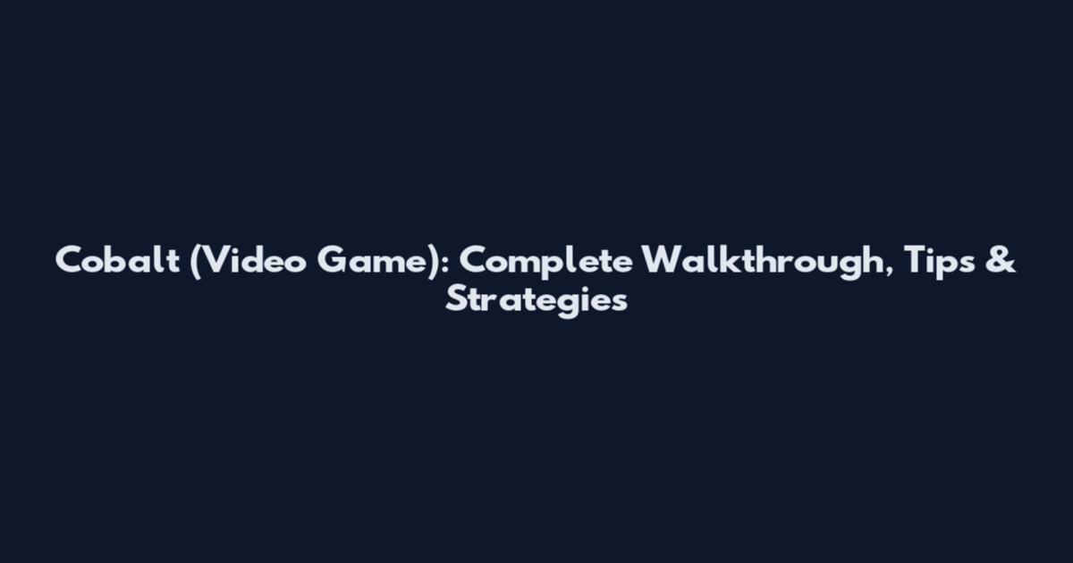 Cobalt (Video Game): Complete Walkthrough, Tips & Strategies