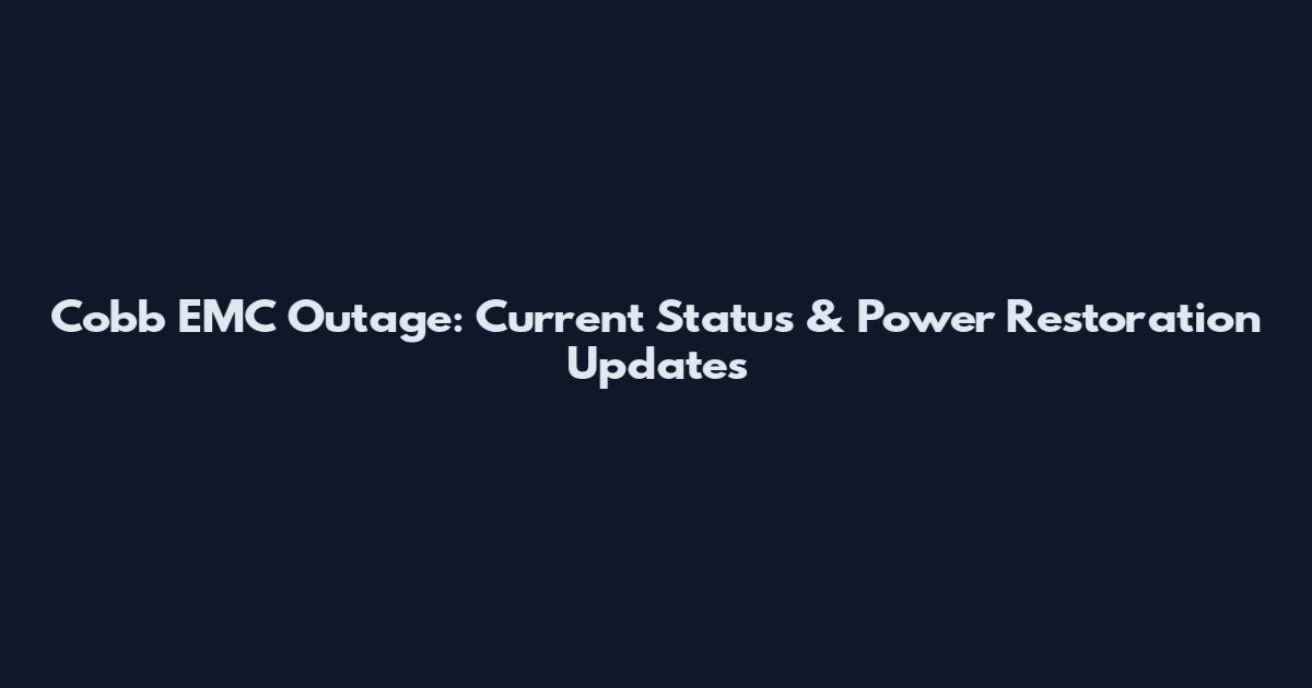 Cobb EMC Outage: Current Status & Power Restoration Updates