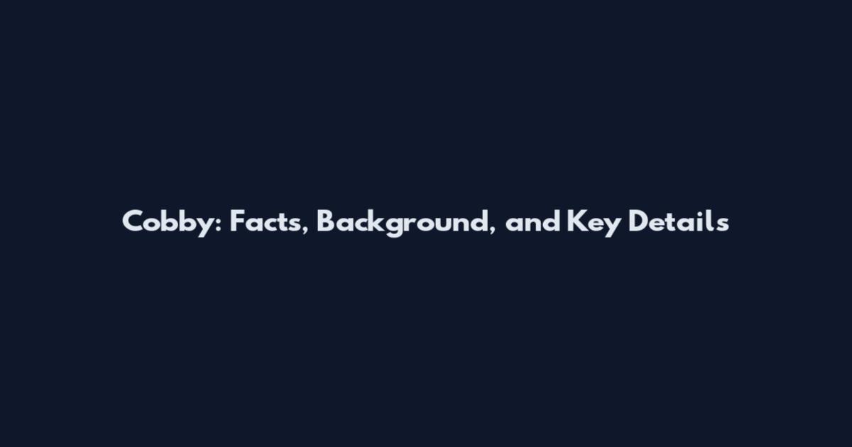 Cobby: Facts, Background, and Key Details