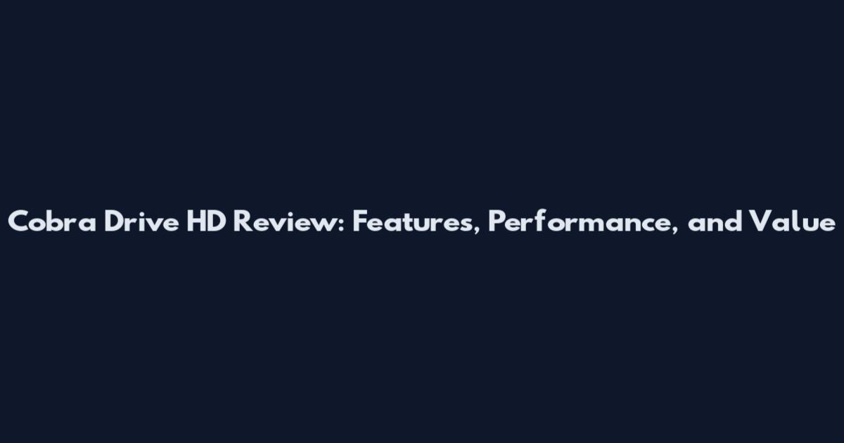 Cobra Drive HD Review: Features, Performance, and Value