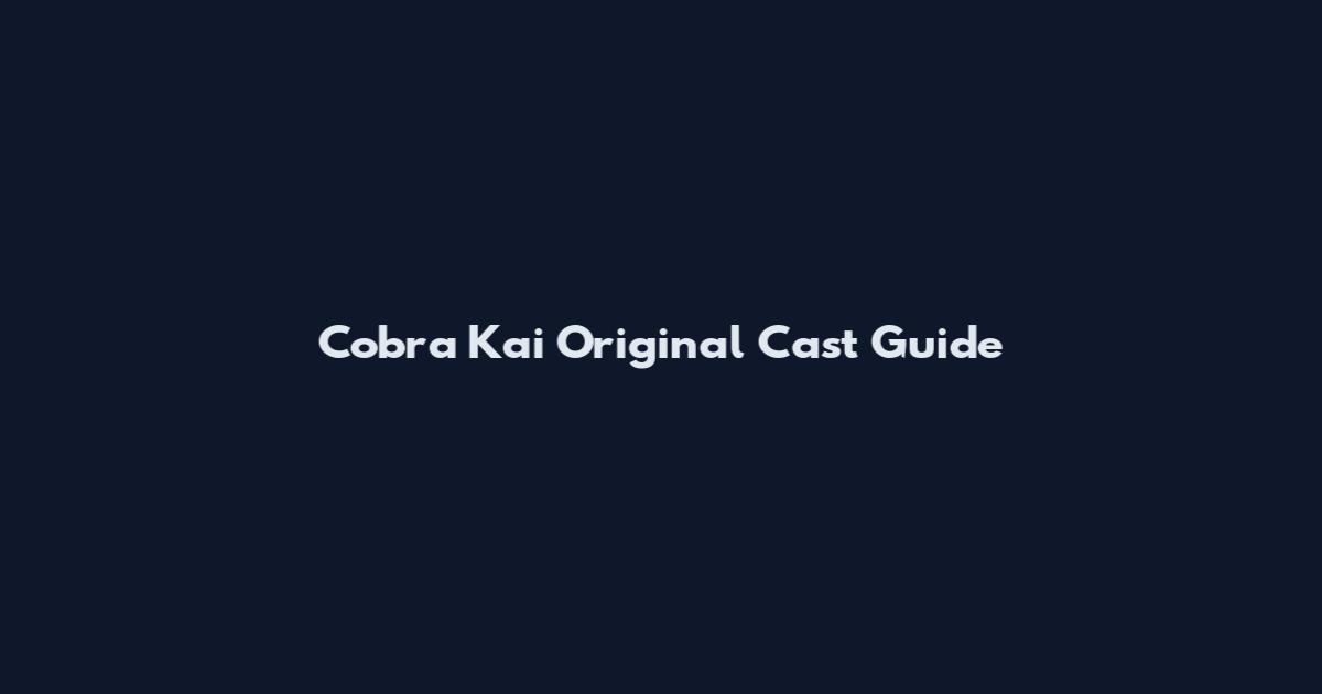 Cobra Kai Original Cast Guide