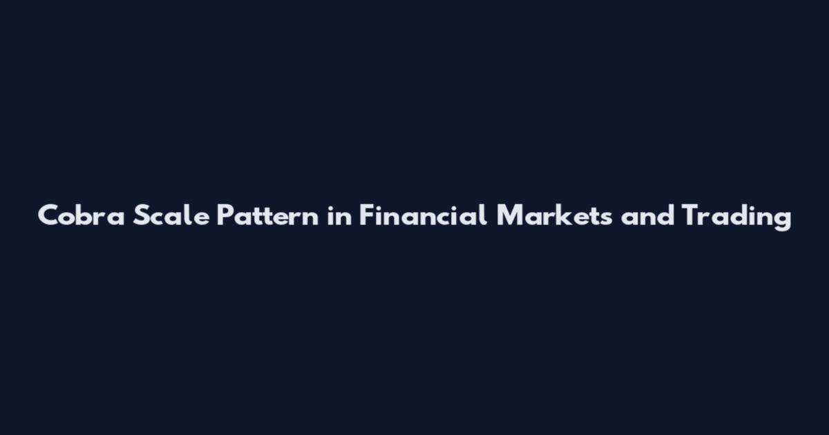 Cobra Scale Pattern in Financial Markets and Trading