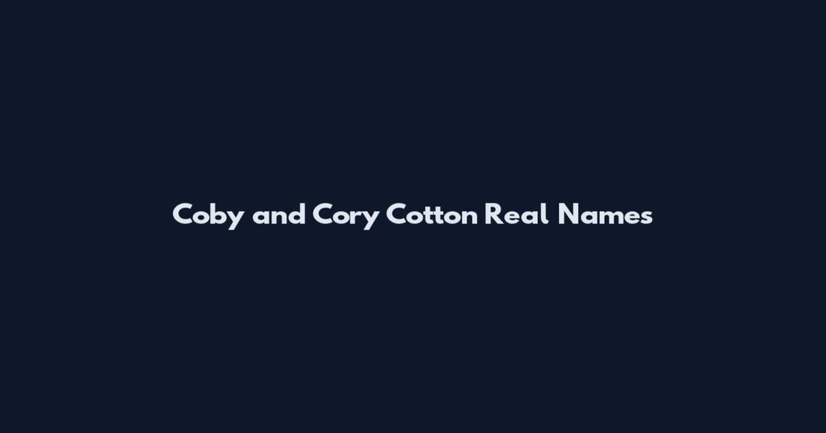 Coby and Cory Cotton Real Names