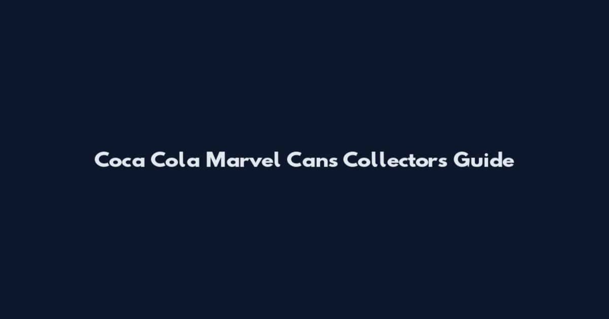 Coca Cola Marvel Cans Collectors Guide