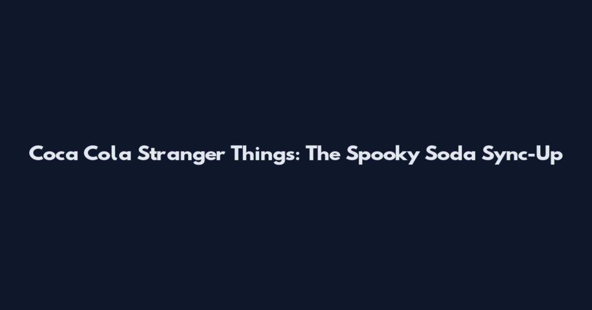 Coca Cola Stranger Things: The Spooky Soda Sync-Up