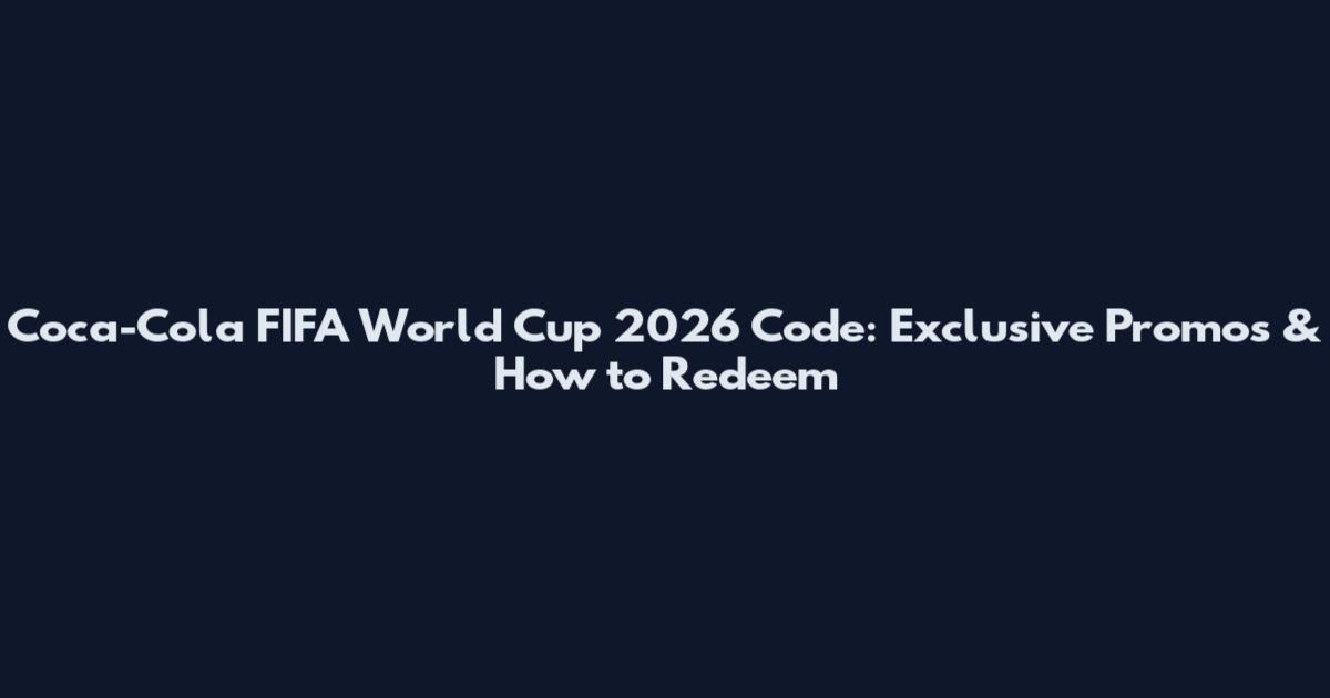 Coca-Cola FIFA World Cup 2026 Code: Exclusive Promos & How to Redeem