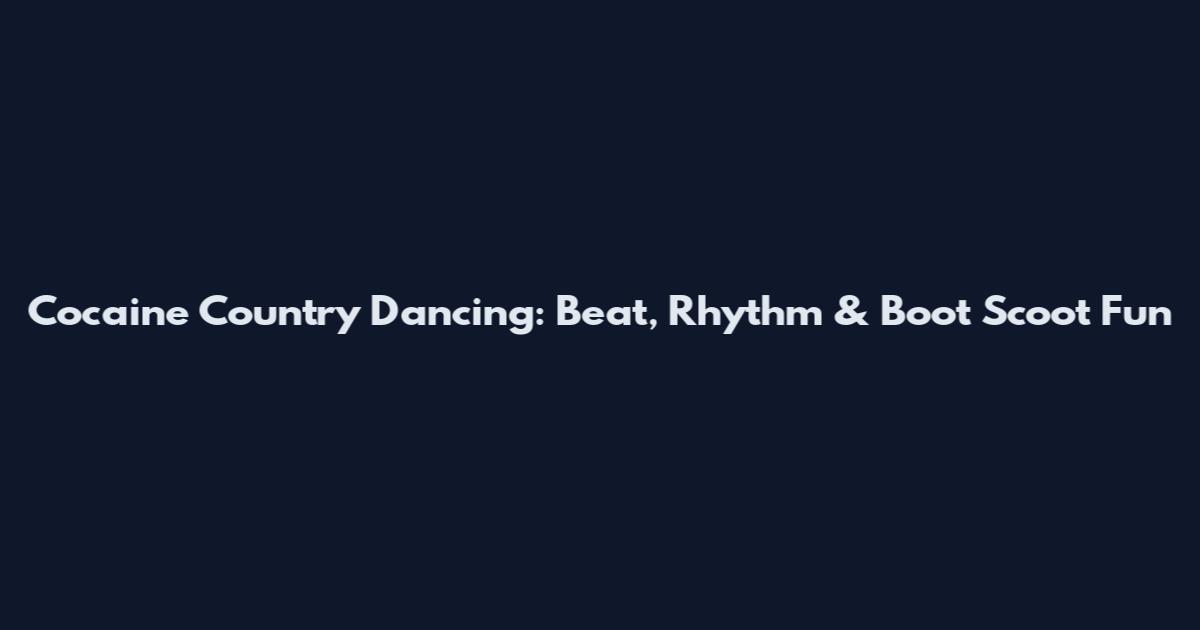 Cocaine Country Dancing: Beat, Rhythm & Boot Scoot Fun