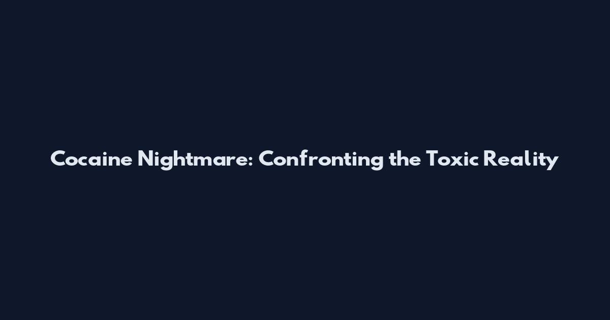 Cocaine Nightmare: Confronting the Toxic Reality