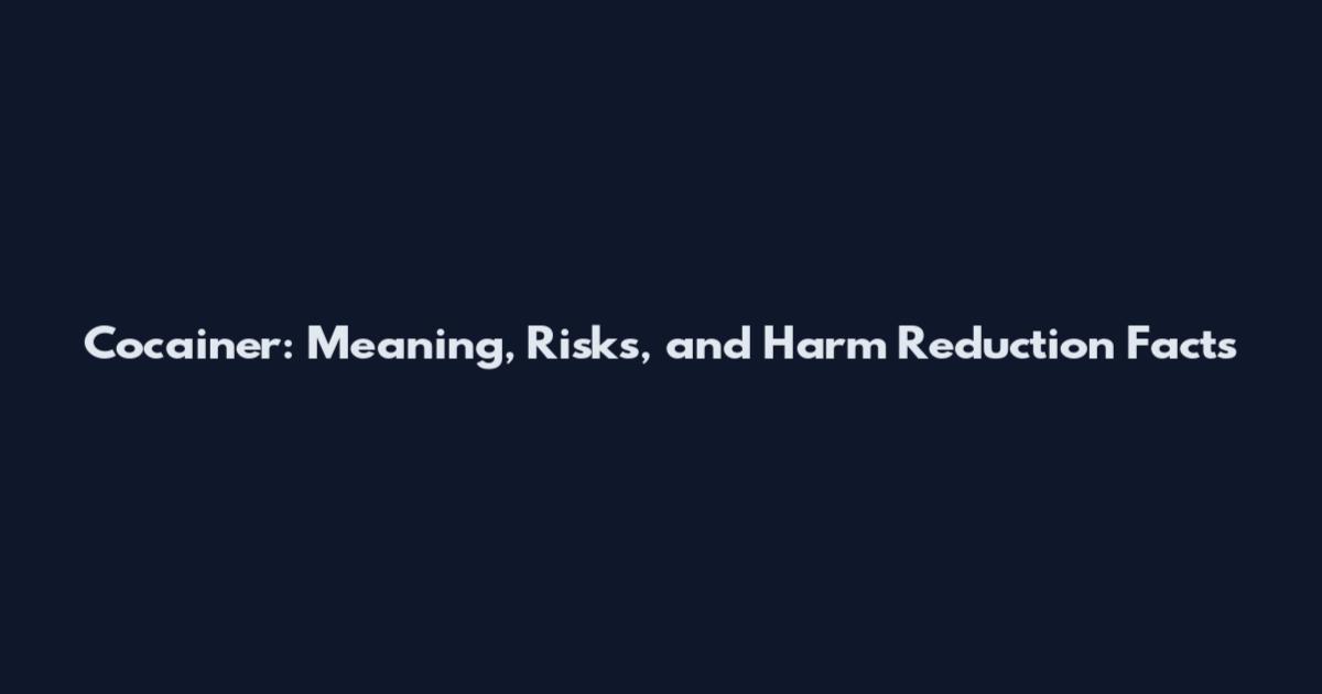 Cocainer: Meaning, Risks, and Harm Reduction Facts