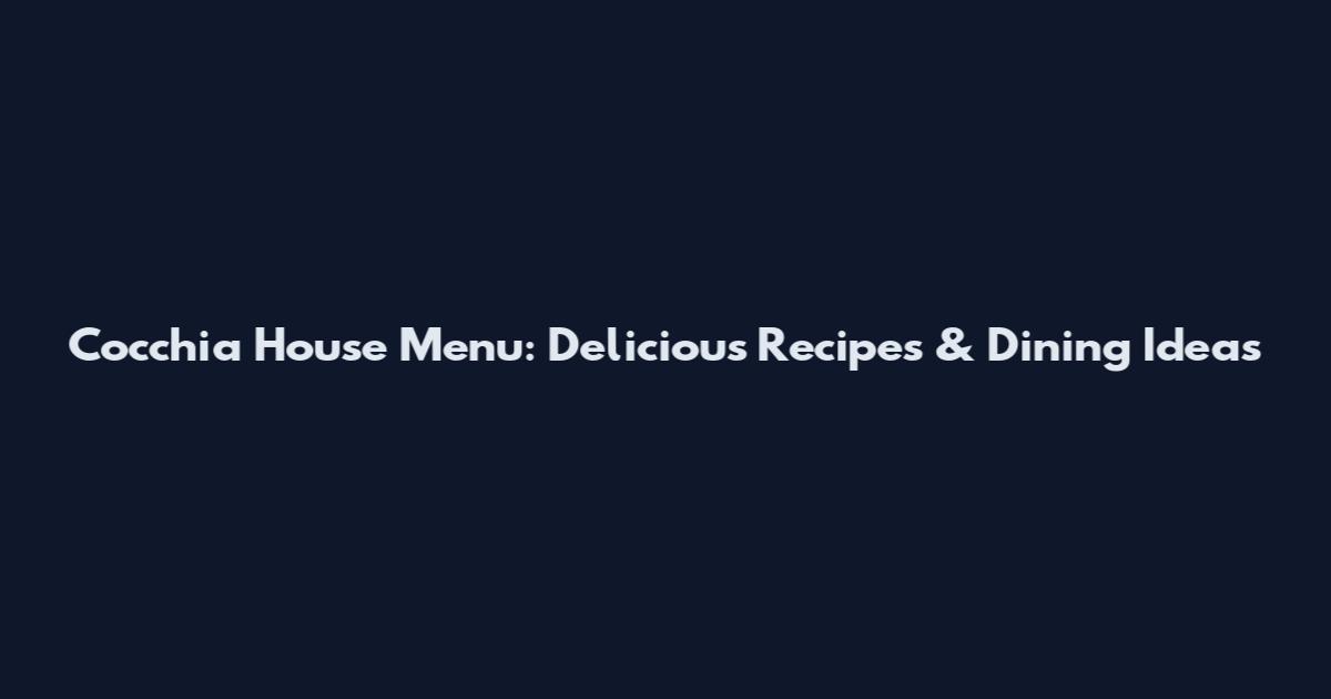 Cocchia House Menu: Delicious Recipes & Dining Ideas