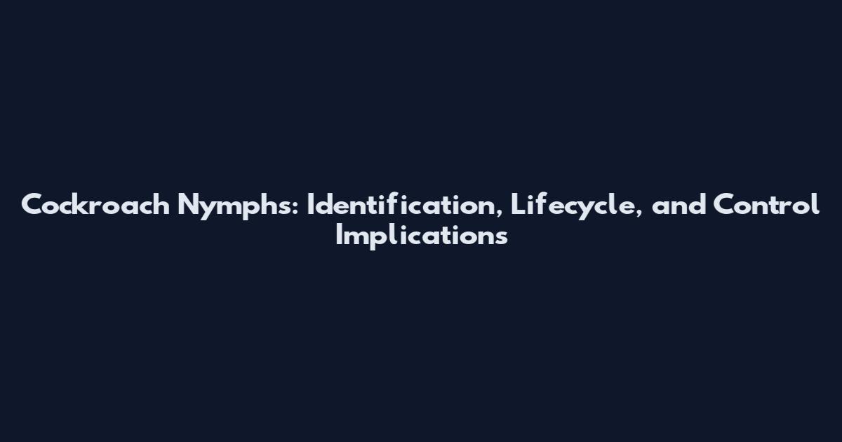 Cockroach Nymphs: Identification, Lifecycle, and Control Implications