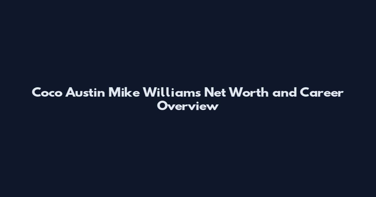 Coco Austin Mike Williams Net Worth and Career Overview