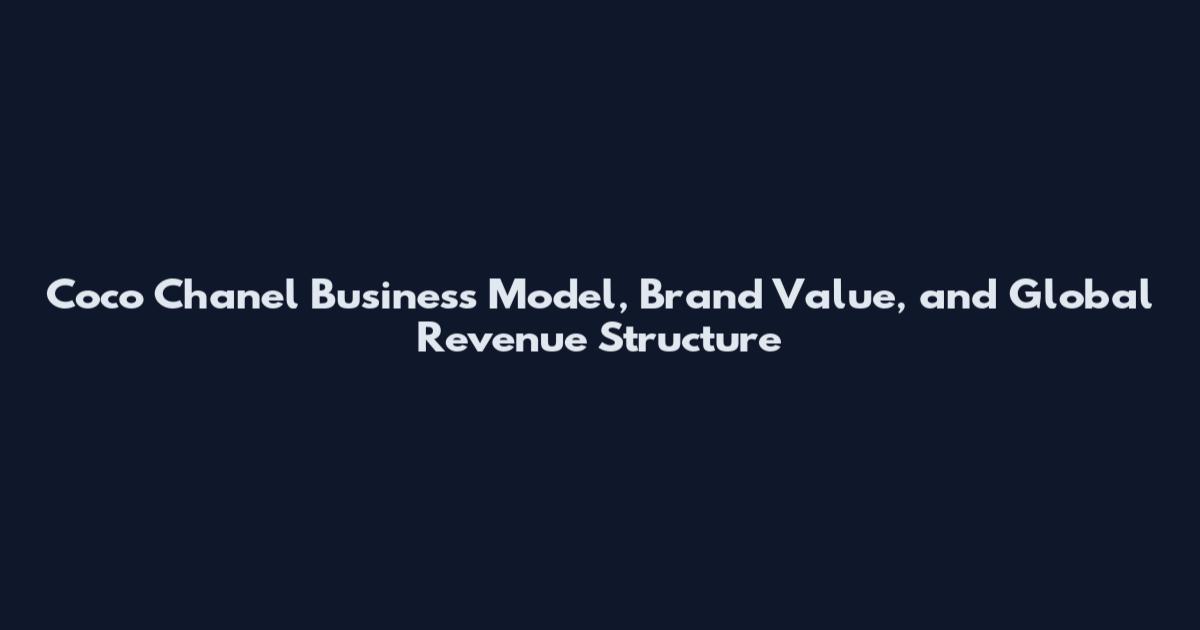 Coco Chanel Business Model, Brand Value, and Global Revenue Structure
