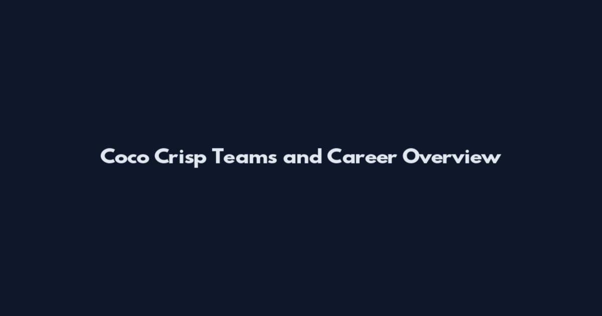 Coco Crisp Teams and Career Overview