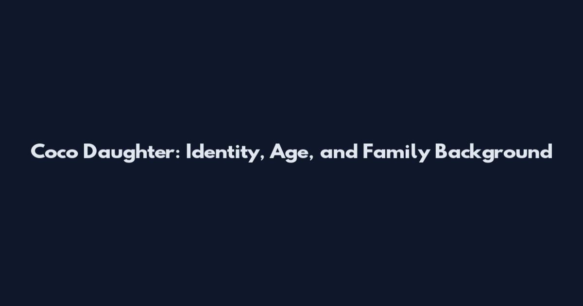 Coco Daughter: Identity, Age, and Family Background