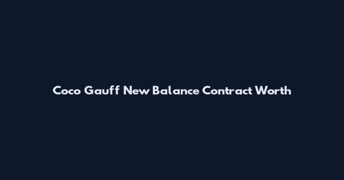 Coco Gauff New Balance Contract Worth