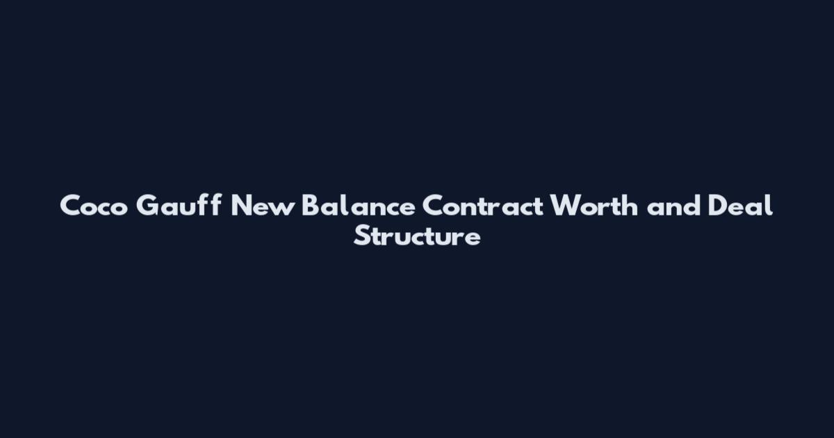 Coco Gauff New Balance Contract Worth and Deal Structure