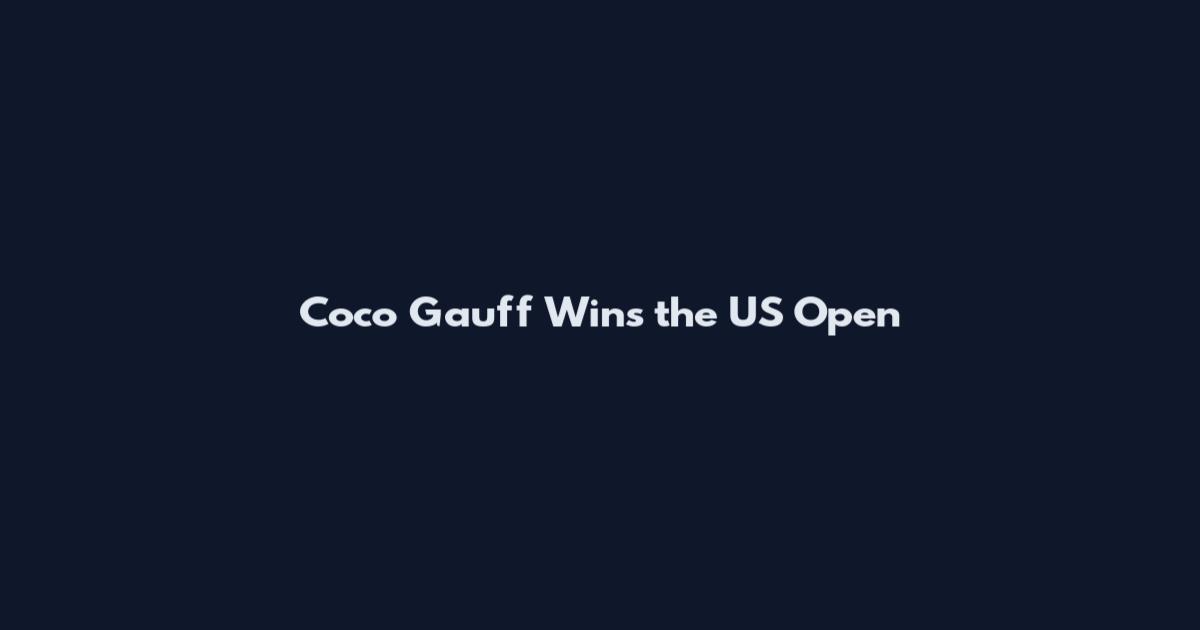 Coco Gauff Wins the US Open