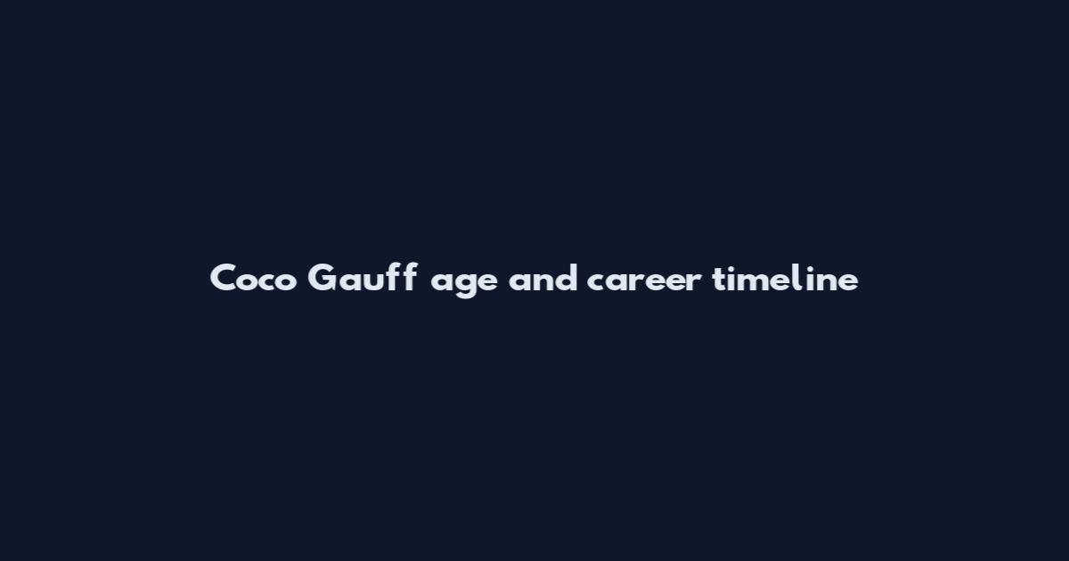 Coco Gauff age and career timeline