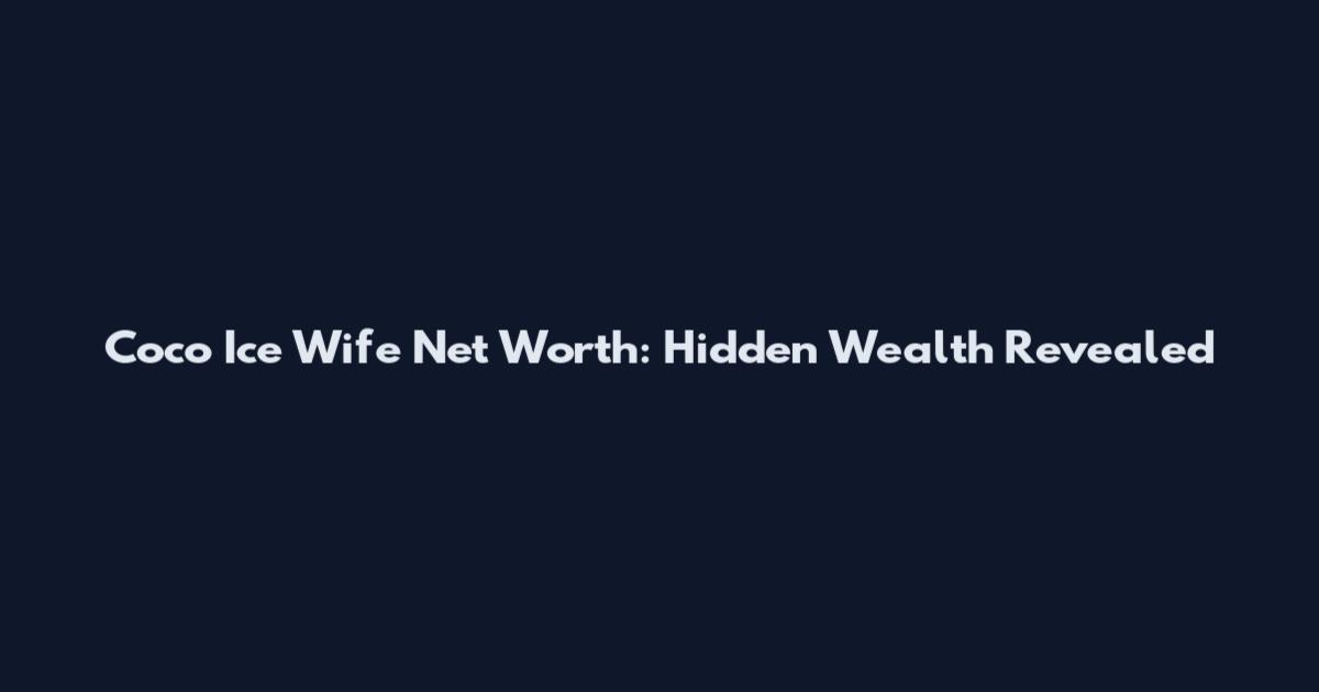 Coco Ice Wife Net Worth: Hidden Wealth Revealed