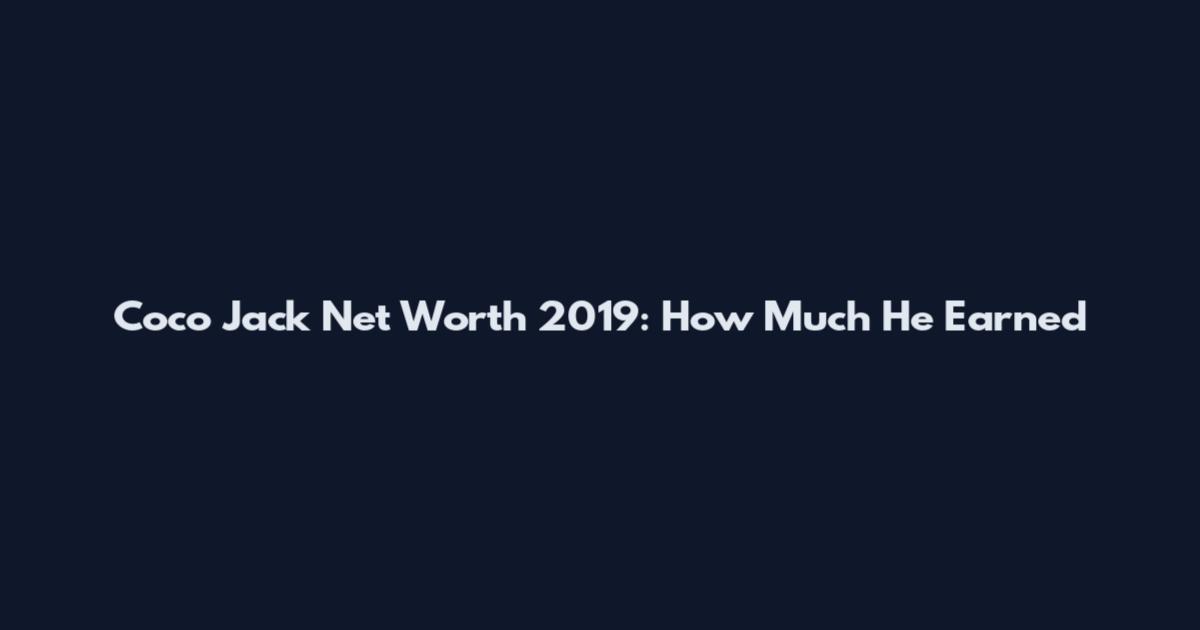 Coco Jack Net Worth 2019: How Much He Earned