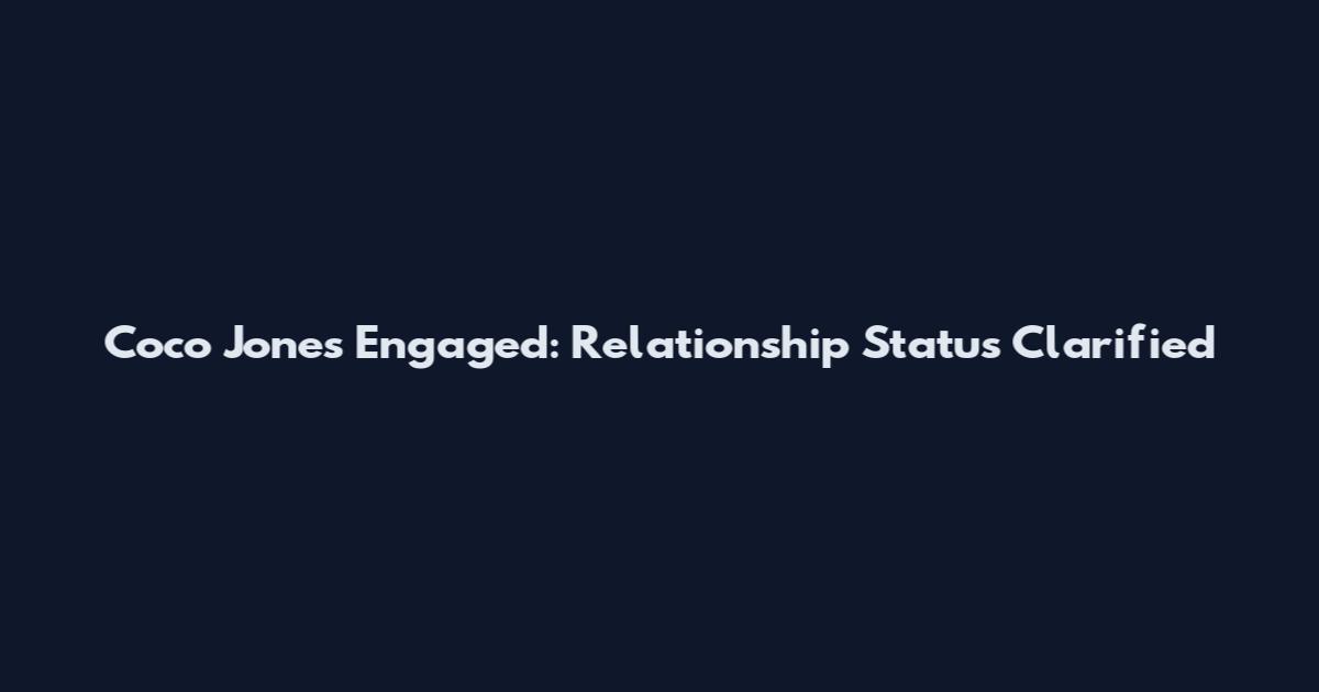 Coco Jones Engaged: Relationship Status Clarified