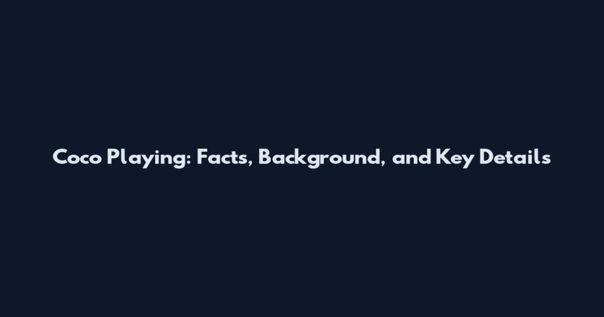 Coco Playing: Facts, Background, and Key Details