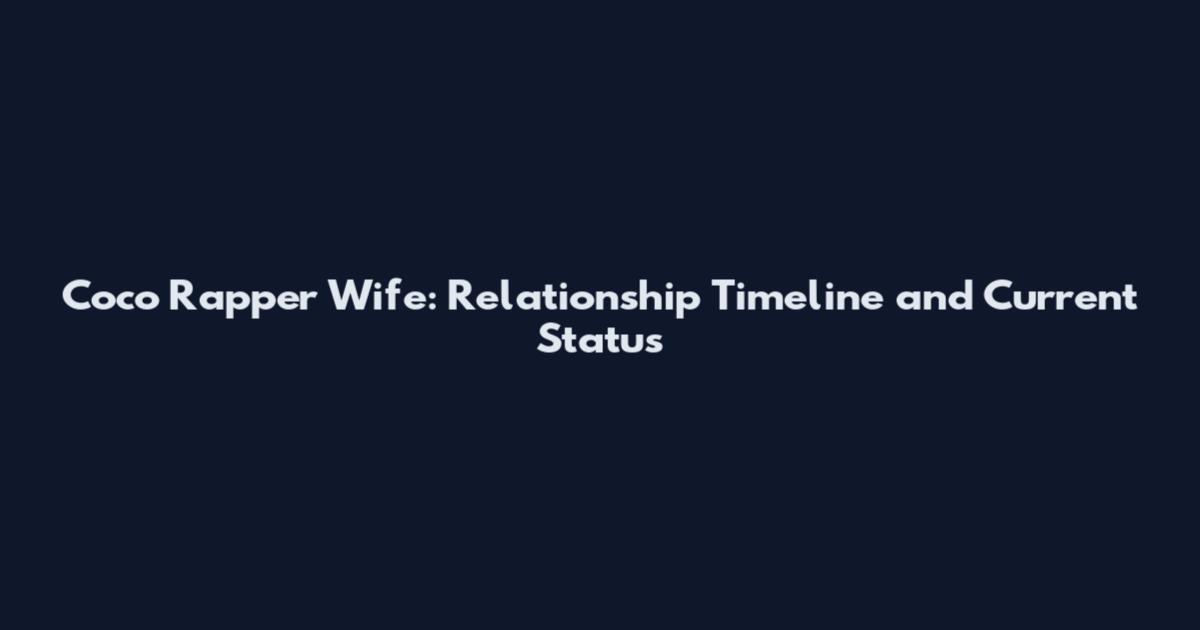 Coco Rapper Wife: Relationship Timeline and Current Status