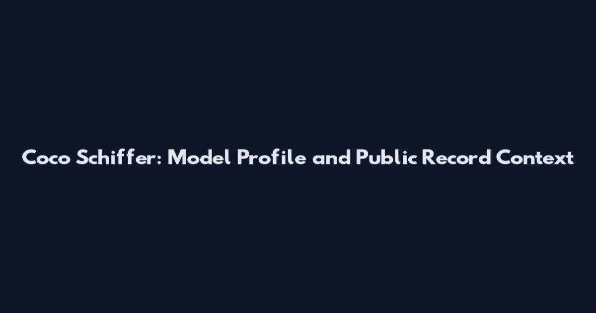 Coco Schiffer: Model Profile and Public Record Context