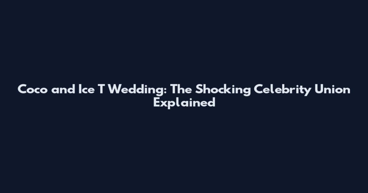 Coco and Ice T Wedding: The Shocking Celebrity Union Explained