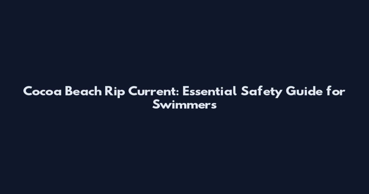 Cocoa Beach Rip Current: Essential Safety Guide for Swimmers