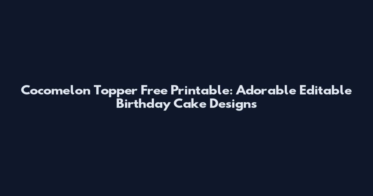 Cocomelon Topper Free Printable: Adorable Editable Birthday Cake Designs