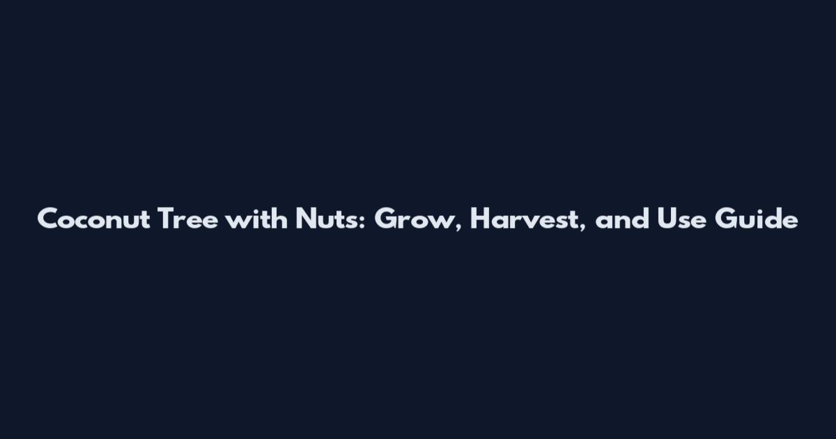 Coconut Tree with Nuts: Grow, Harvest, and Use Guide