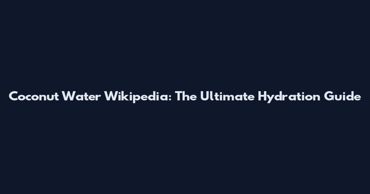 Coconut Water Wikipedia: The Ultimate Hydration Guide