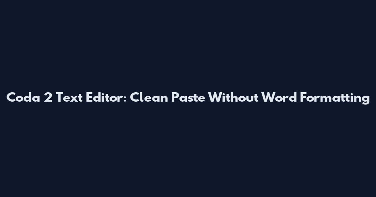 Coda 2 Text Editor: Clean Paste Without Word Formatting