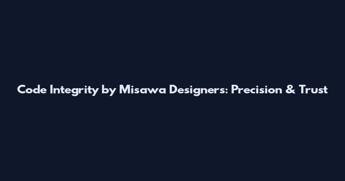 Code Integrity by Misawa Designers: Precision & Trust