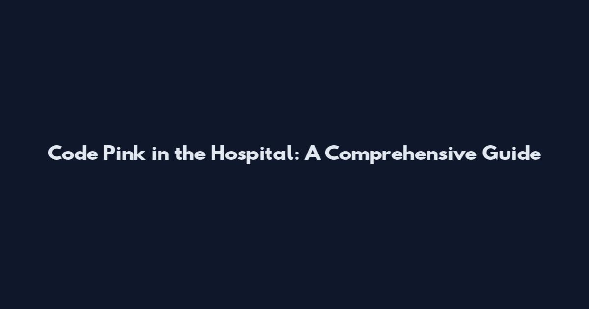 Code Pink in the Hospital: A Comprehensive Guide