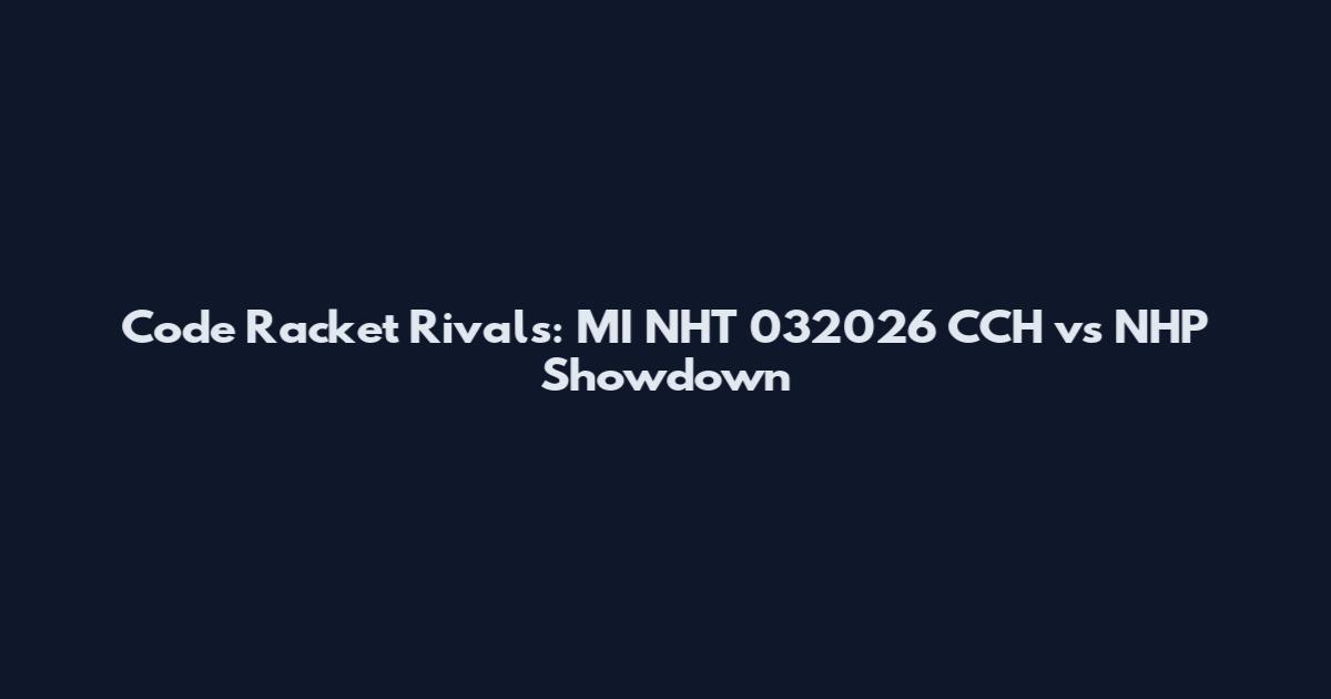 Code Racket Rivals: MI NHT 032026 CCH vs NHP Showdown