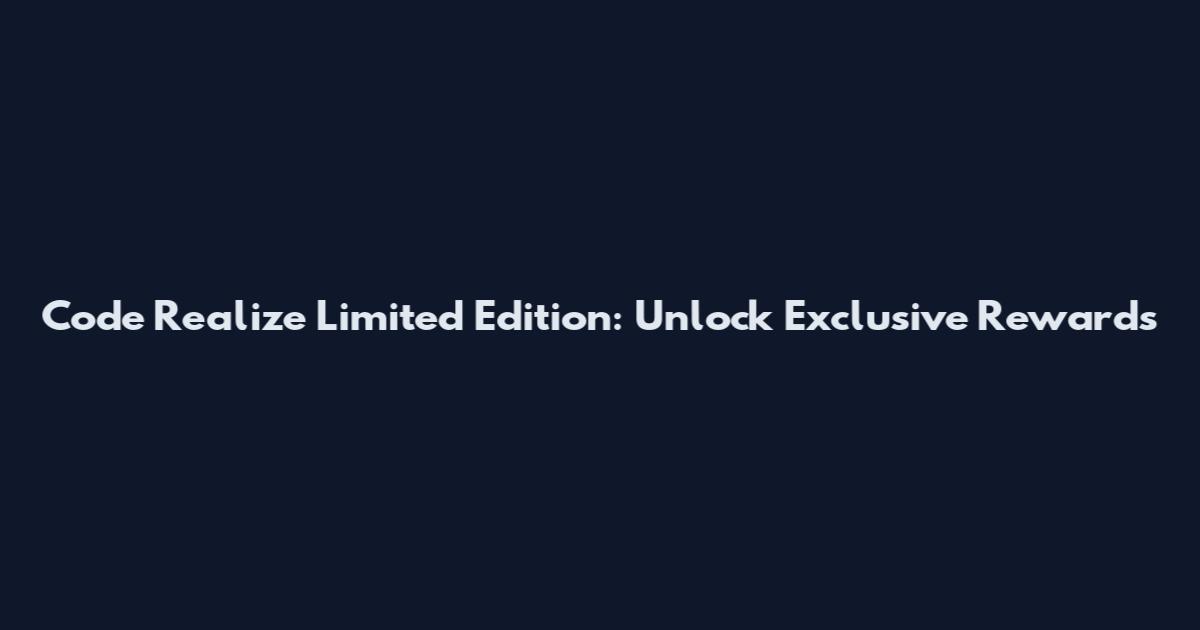 Code Realize Limited Edition: Unlock Exclusive Rewards