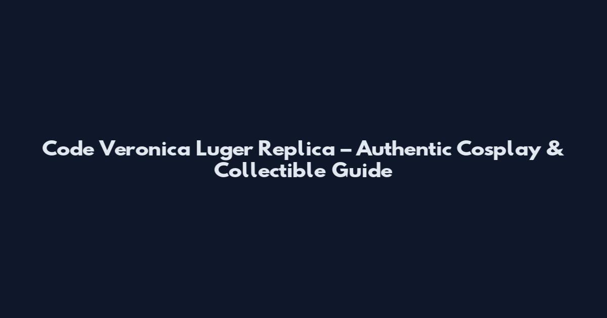 Code Veronica Luger Replica – Authentic Cosplay & Collectible Guide