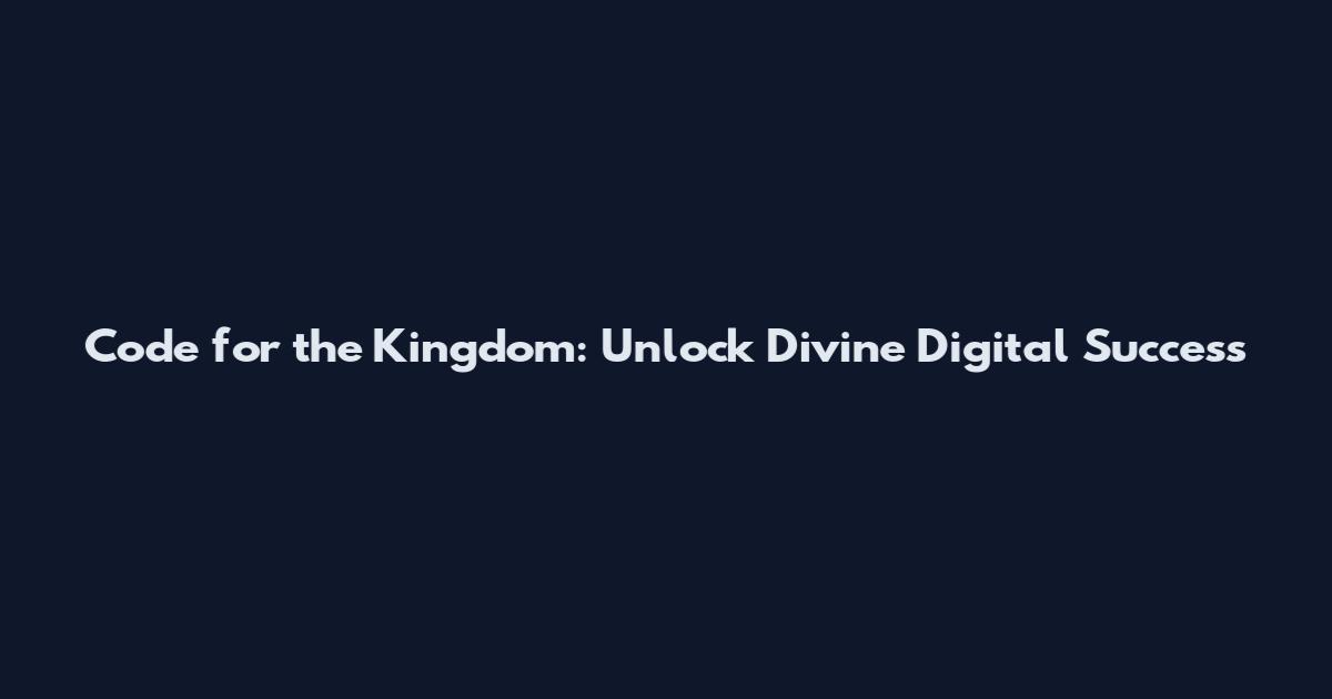 Code for the Kingdom: Unlock Divine Digital Success