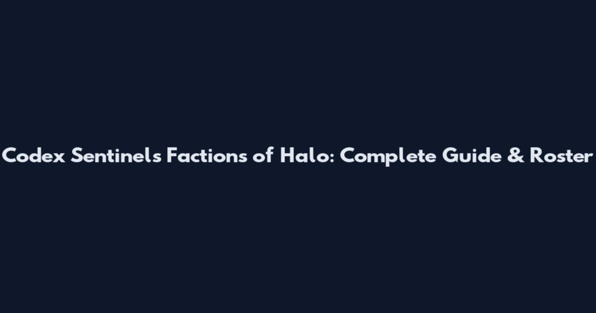 Codex Sentinels Factions of Halo: Complete Guide & Roster
